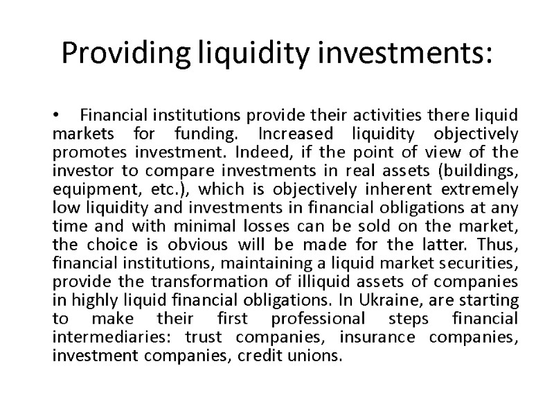 Providing liquidity investments: Financial institutions provide their activities there liquid markets for funding. Increased